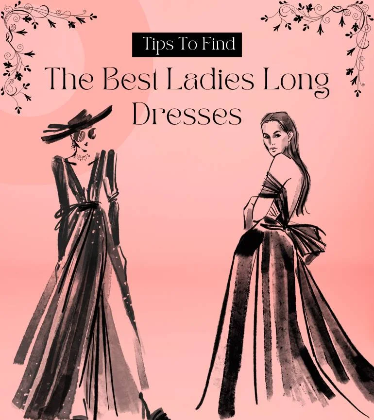 You are currently viewing Tips To Find The Best Ladies Long Dresses