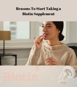 Read more about the article Reasons To Start Taking a Biotin Supplement