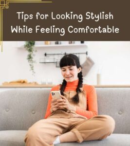 Read more about the article Tips for Looking Stylish While Feeling Comfortable